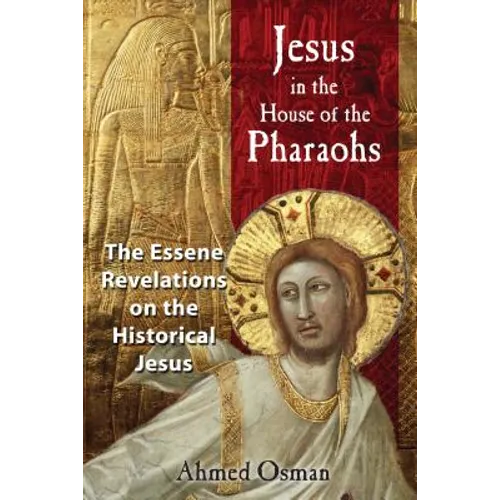 Jesus in the House of the Pharaohs: The Essene Revelations on the Historical Jesus - Paperback