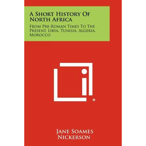 A Short History Of North Africa: From Pre-Roman Times To The Present, Libya, Tunisia, Algeria, Morocco - Paperback