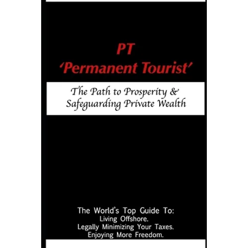 PT - 'Permanent Tourist': The Path to Prosperity & Safeguarding Private Wealth - Paperback