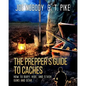 The Prepper's Guide to Caches: How to Bury, Hide, and Stash Guns and Gear - Paperback