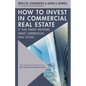 How to Invest in Commercial Real Estate If You Know Nothing about Commercial Real Estate: The Definitive Institutional Real Estate Investing Guide - Hardcover