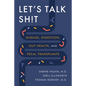 Let's Talk Sh!t: Disease, Digestion, Gut Health, and Fecal Transplants - Hardcover