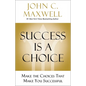 Success Is a Choice: Make the Choices That Make You Successful - Hardcover