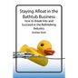 Staying Afloat in the Bathtub Business: How to Break Into and Succeed in the Refinishing Industry - Paperback