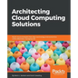 Architecting Cloud Computing Solutions: Build cloud strategies that align technology and economics while effectively managing risk - Paperback