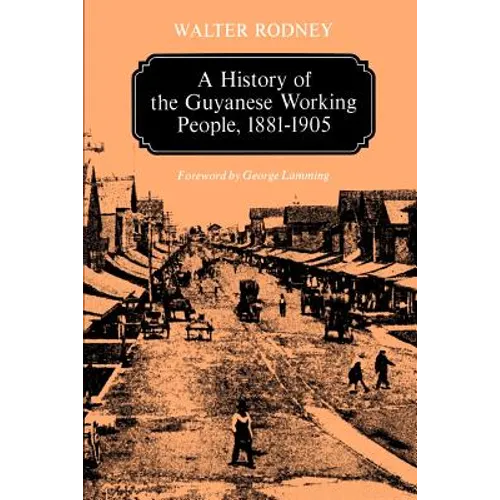 A History of the Guyanese Working People, 1881-1905 - Paperback