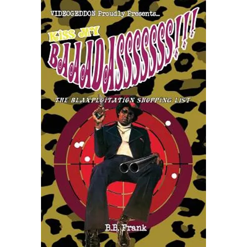 Kiss My Baaadasssssss!!!: The Blaxploitation Shopping List - Paperback