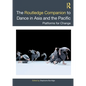 The Routledge Companion to Dance in Asia and the Pacific: Platforms for Change - Paperback