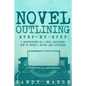 Novel Outlining: Step-by-Step - 2 Manuscripts in 1 Book - Essential Novel Outline, Novel Chapter Planning and Fiction Book Outlining Tr - Paperback