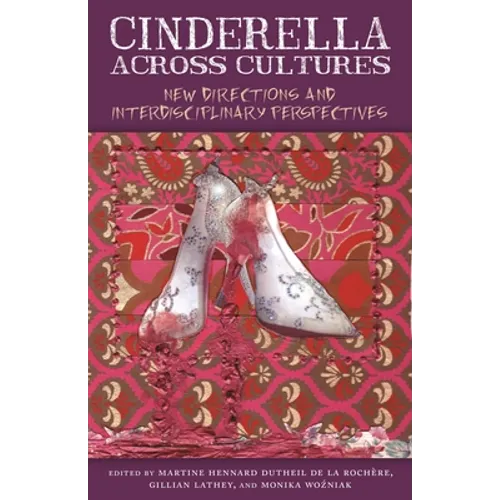 Cinderella Across Cultures: New Directions and Interdisciplinary Perspectives - Paperback