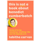 This Is Not a Book about Benedict Cumberbatch: The Joy of Loving Something--Anything--Like Your Life Depends on It - Paperback