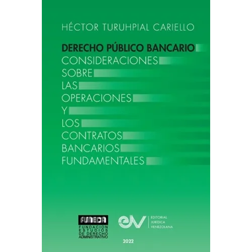 DERECHO PÚBLICO BANCARIO. Consideraciones sobre las operaciones y los contratos bancarios fundamentales - Paperback