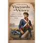 Vineyards to Victory: A French Soldier, Yorktown, and the Making of an American Family - Hardcover