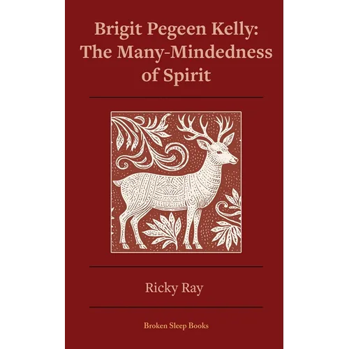 The Many-Mindedness of Spirit: Brigit Pegeen Kelly - Paperback