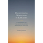 Decentering Whiteness in Libraries: A Framework for Inclusive Collection Management Practices - Hardcover