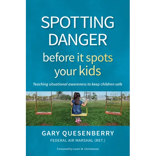 Spotting Danger Before It Spots Your Kids: Teaching Situational Awareness to Keep Children Safe - Hardcover