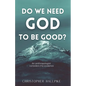 Do We Need God To Be Good? An Anthropologist Considers the Evidence - Paperback