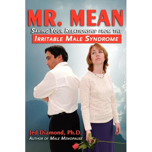 Mr. Mean: Saving Your Relationship from the Irritable Male Syndrome - Paperback