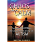 Chaos to Calm: Discovering Solutions to the Everyday Problems of Living with Autism - Paperback