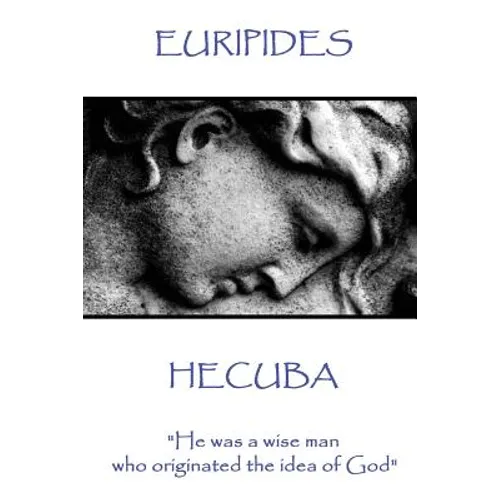 Euripedes - Hecuba: "He was a wise man who originated the idea of God" - Paperback