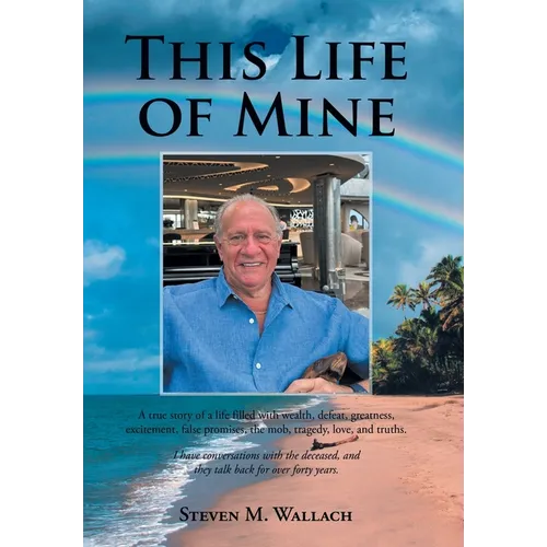 This Life of Mine: A true story of a life filled with wealth, defeat, greatness, excitement, false promises, the mob, tragedy, love, and truths. - Hardcover