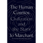 The Human Cosmos: Civilization and the Stars - Hardcover