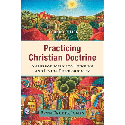 Practicing Christian Doctrine: An Introduction to Thinking and Living Theologically - Paperback