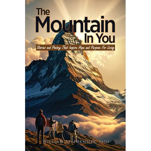 The Mountain In You: Stories and Poetry That Inspire Hope and Purpose for Living - Paperback