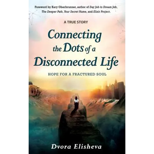 Connecting the Dots of a Disconnected Life: Hope for a Fractured Soul - Hardcover