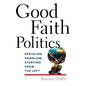 Good Faith Politics: Reducing Tribalism, Starting from the Left - Paperback