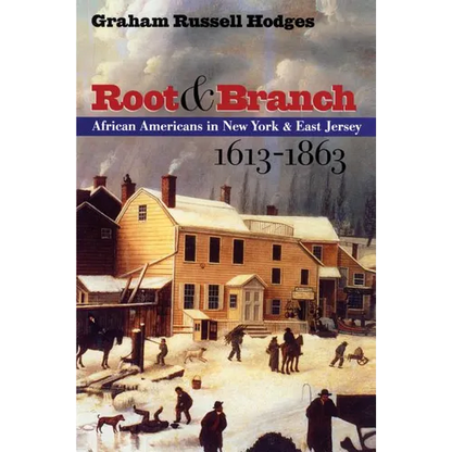 Root and Branch: African Americans in New York and East Jersey, 1613-1863 - Paperback