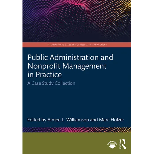 Public Administration and Nonprofit Management in Practice: A Case Study Collection - Paperback