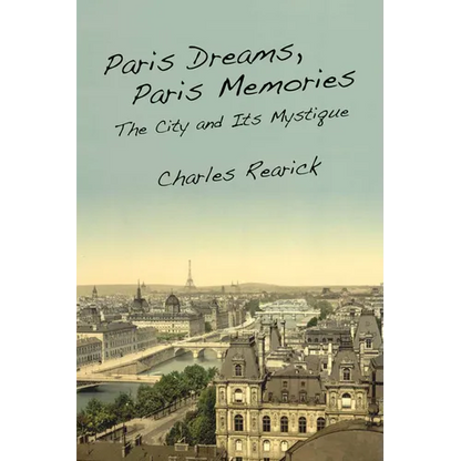 Paris Dreams, Paris Memories: The City and Its Mystique - Paperback