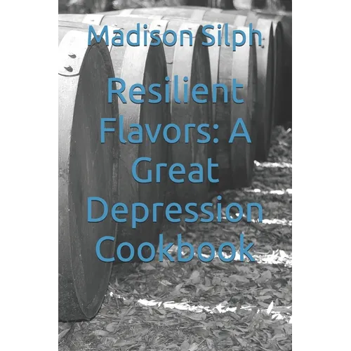 Resilient Flavors: A Great Depression Cookbook - Paperback
