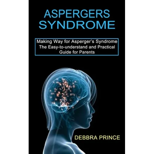 Aspergers Syndrome: The Easy-to-understand and Practical Guide for Parents (Making Way for Asperger's Syndrome) - Paperback