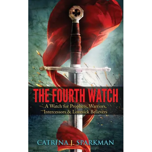 The Fourth Watch: A Watch for Prophets, Warriors, Intercessors & Lovesick Believers - Paperback