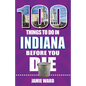 100 Things to Do in Indiana Before You Die - Paperback