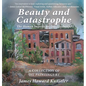 Beauty and Catastrophe: The Human Imprint on Our Landscape - Hardcover