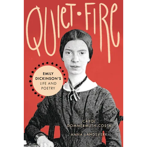 Quiet Fire: Emily Dickinson's Life and Poetry - Library Binding