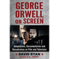 George Orwell on Screen: Adaptations, Documentaries and Docudramas on Film and Television - Paperback