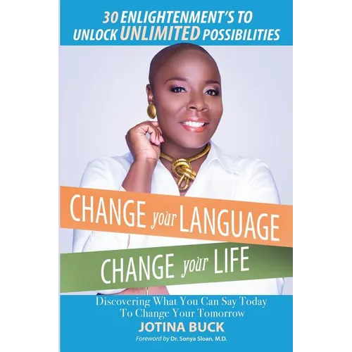 Change Your Language, Change Your Life: 30 Enlightenment's to Unlock Unlimited Possibilities - Paperback