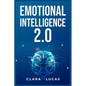 Emotional Intelligence 2.0: Achieving Success Through Emotional Intelligence (2023 Guide for Beginners) - Paperback