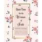 Quiet Time for the Woman of Faith: Includes Women in the Bible Inspiration & Scripture-Based Stress-Relieving Coloring Pages - Paperback