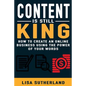 Content Is Still King: How To Create An Online Business Using The Power Of Your Words - Paperback