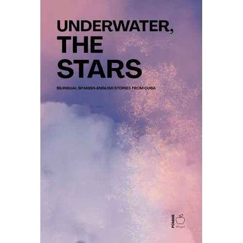 Underwater, the Stars: Bilingual Spanish-English Stories from Cuba - Paperback