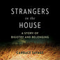 Strangers in the House: A Prairie Story of Bigotry and Belonging - Hardcover
