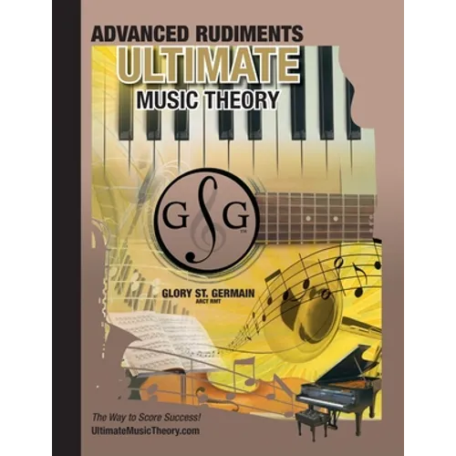 Advanced Rudiments Workbook - Ultimate Music Theory: Advanced Music Theory Workbook (Ultimate Music Theory) includes UMT Guide & Chart, 12 Step-by-Ste - Paperback