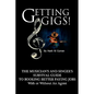 Getting Gigs! the Musician's and Singer's Survival Guide to Booking Better Paying Jobs - Paperback