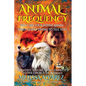 Animal Frequency: What Are Your Power Animal Spirit Guides Trying to Tell You? Identify, Attune, and Connect to the Energy of Animals - Paperback