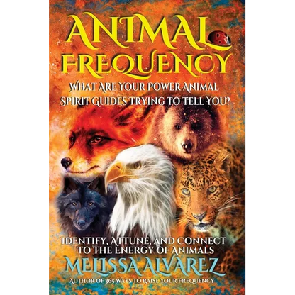 Animal Frequency: What Are Your Power Animal Spirit Guides Trying to Tell You? Identify, Attune, and Connect to the Energy of Animals - Paperback